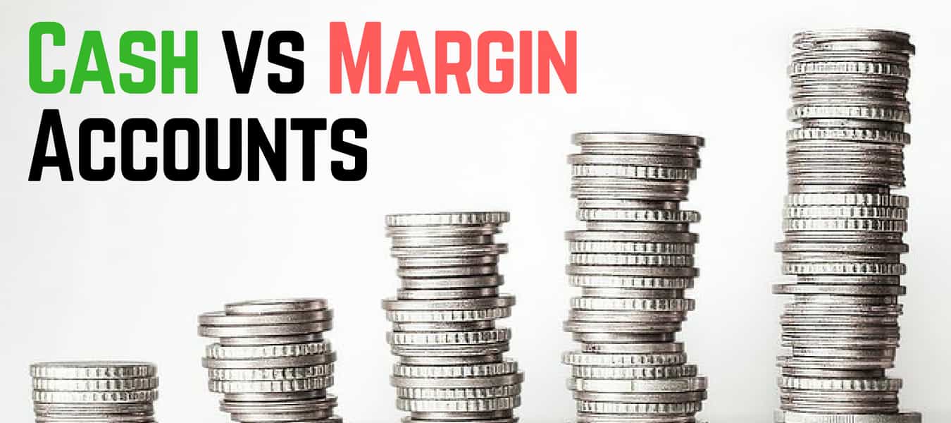 Cash Account vs Margin Account The Ultimate Guide